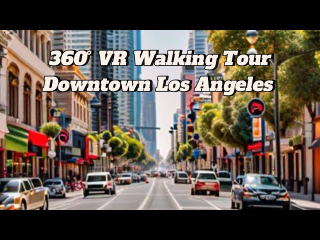 360° VR Downtown Los Angeles Walking Tour