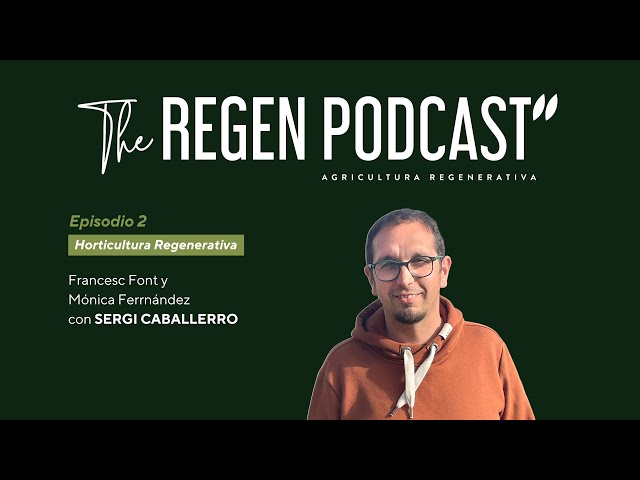 Episodio 2 - Huerta Regenerativa con Sergi Caballero