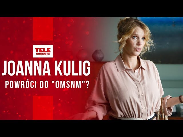 Joanna Kulig wróci do "O mnie się nie martw"? Katarzyna Ankudowicz ujawnia SZOKUJĄCĄ PRAWDĘ!