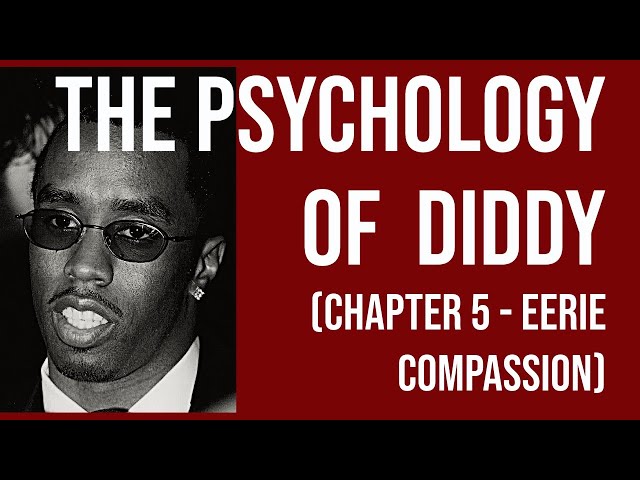 The Psychology of Diddy (Chapter 5 - Eerie Compassion)