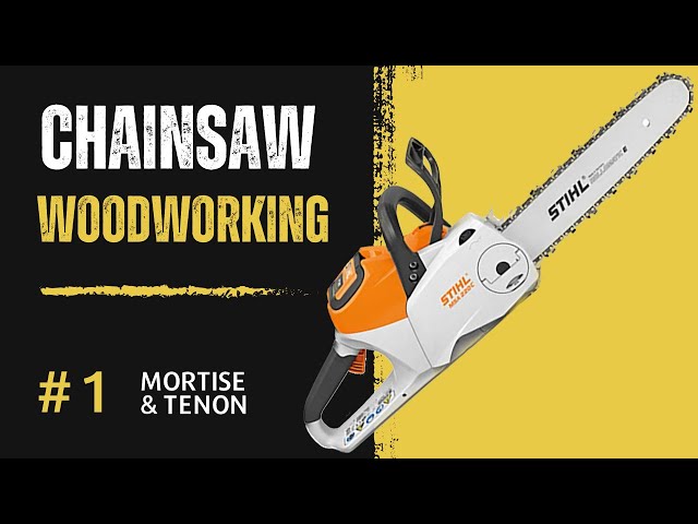 Mastering Woodworking Techniques: Creating Mortise and Tenon Joints with a Chainsaw