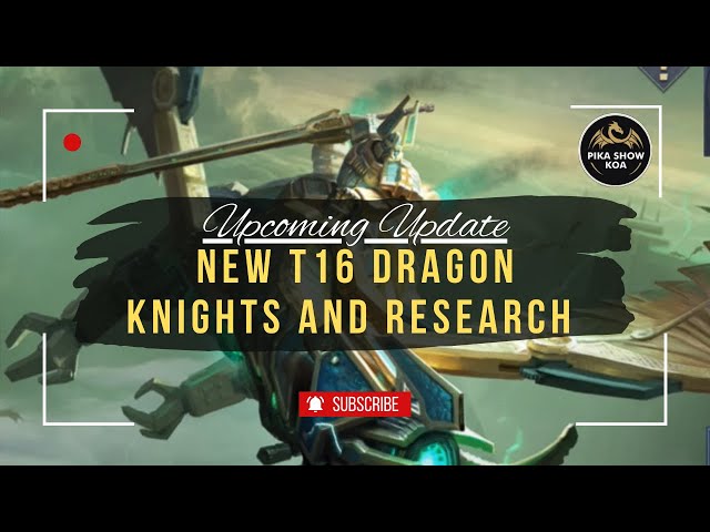 Upcoming Update | New T16 Dragon Knights And Research | King of Avalon