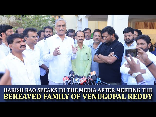 Live: Harish Rao speaks to the media after meeting the bereaved family of Venugopal Reddy