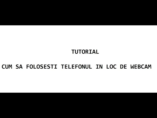 TUTORIAL  - Cum sa folosesti camera telefonului in loc de webcam pentru streaming