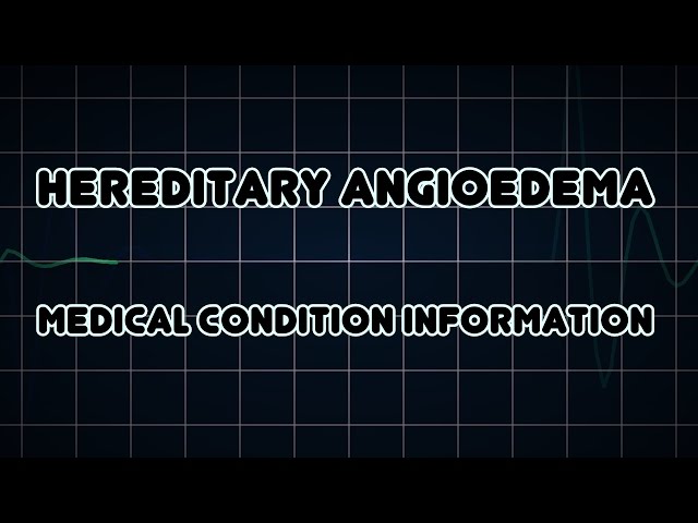 Hereditary angioedema (Medical Condition)