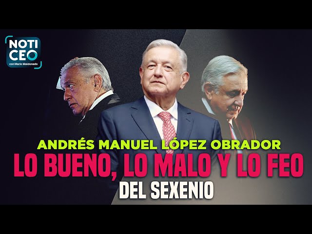 AMLO: lo bueno, lo malo y lo feo del sexenio; 100 promesas de Sheinbaum