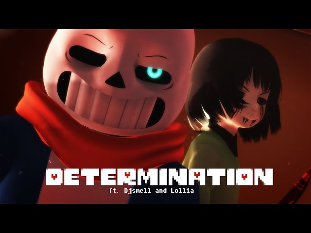 [ MMD ♥ Undertale ] ♥ DETERMINATION ♥ ft. Djsmell and Lollia