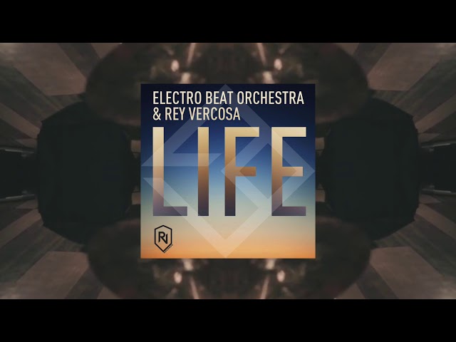 Life (Rey Vercosa & Electro Beat Orchestra original mix)