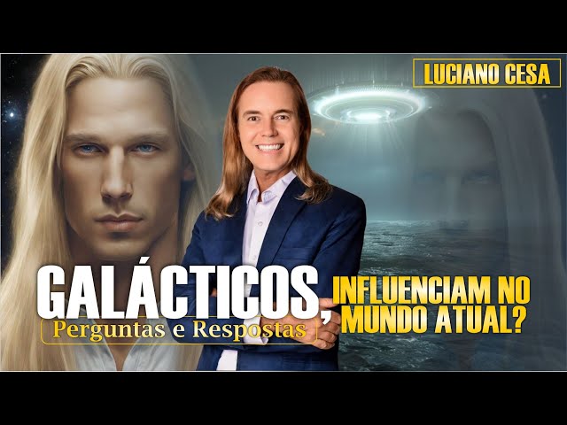 GALÁCTICOS, INFLUENCIAM NO MUNDO ATUAL? LUCIANO CESA. Compartilhem !