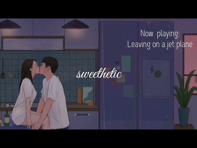 Lofi Remix - Leaving On a Jet Plane, Close To You, I Need You Baby, Fly Me To The Moon