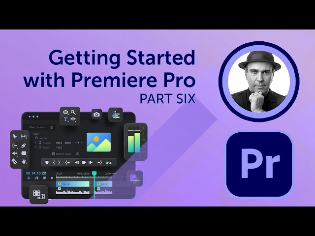 Getting Started with Adobe Premiere Pro | Part 6