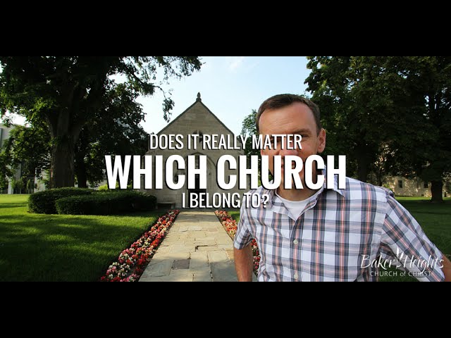 Does it really matter which church I belong to?