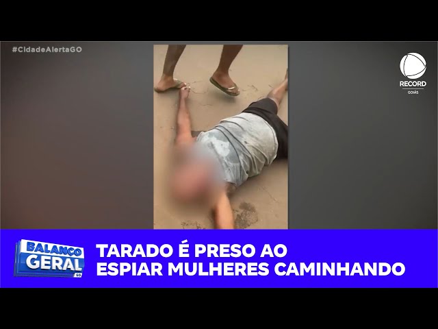 TARADO É PRESO AO ESPIAR MULHERES CAMINHANDO