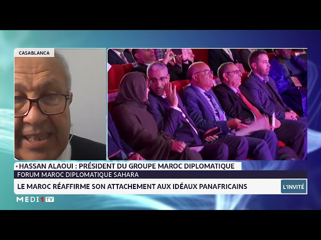 Retour sur le Forum Maroc Diplomatique Sahara 2023 avec Hassan Alaoui