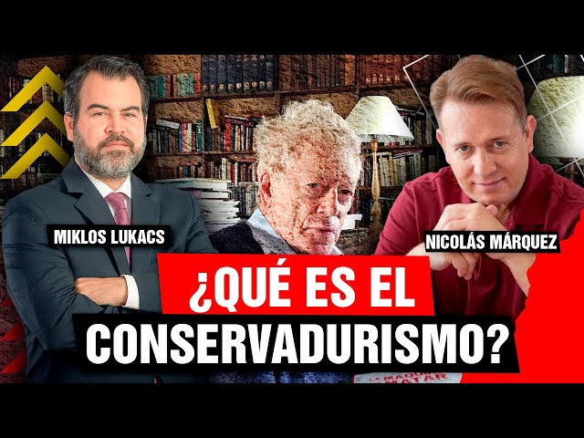 🚨 ¿QUÉ ES EL CONSERVADURISMO? | NICOLÁS MÁRQUEZ Y MIKLOS LUKACS