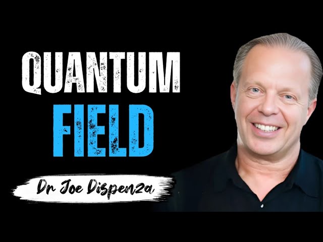 Quantum Field Explained - Dr. Joe Dispenza