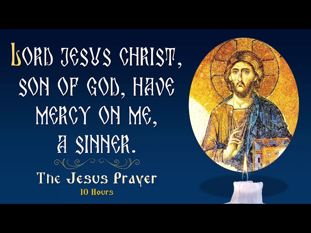 Lord Jesus Christ, Son of God, have mercy on me, a sinner! 🙏 Jesus Prayer - 10 Hours