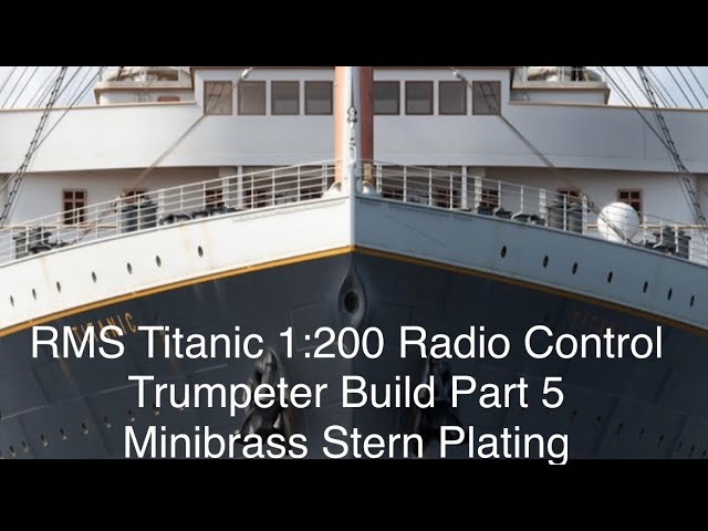 RMS Titanic Radio Control 1:200 Build Part 5.   Minibrass Stern Hull Plating