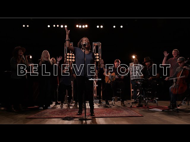 Believe For It | Valley Baptist Church