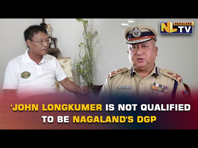 KAHUTO CHISHI QUESTIONS JOHN LONGKUMER’S QUALIFICATION AS NAGALAND’S DGP