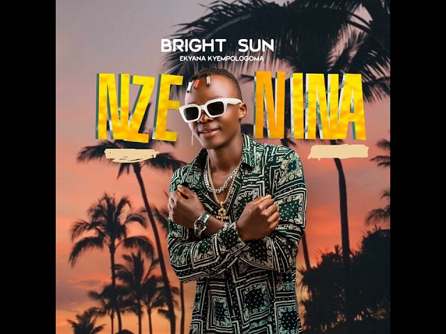 Bright Sun UG - Nze Nina (Audio)