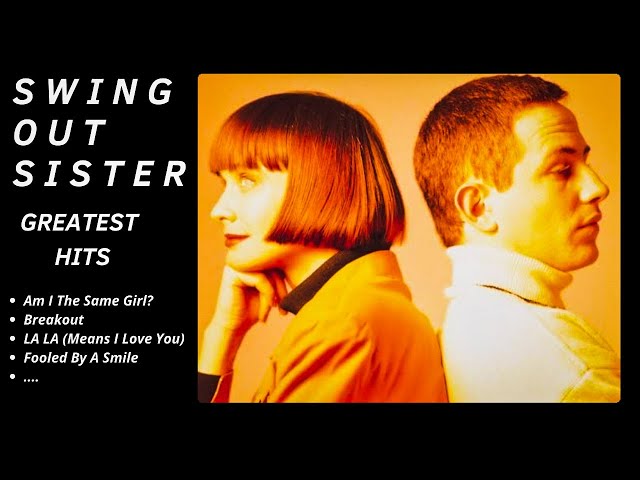 SWING OUT SISTER GREATEST HITS ✨ (Best Songs - It's not a full album) ♪