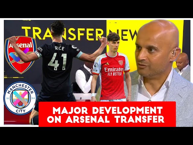 Latest & Major Arsenal transfer updates on Declan Rice and kai Havertz Dharmesh Sheth Aftv