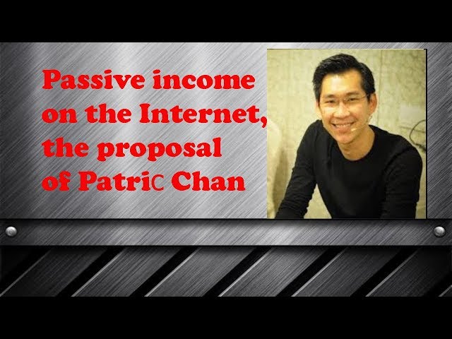 Passive income on the Internet, the proposal of Patric Chan