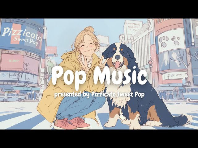 [Pop Music] Sweet & Stylish Pop Songs Playlist - Perfect for a Fresh Mood 🎵 - Pizzicato Sweet Pop