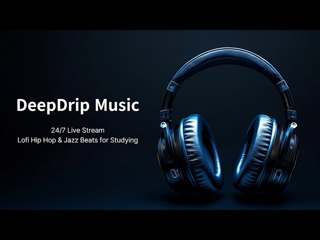 DeepDrip Music - 24/7 Live Stream, Lofi Hip Hop & Jazz Beats for Studying