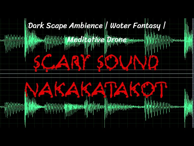 Scary Sounds | Dark Scape Ambience | Water Fantasy | Meditative Drone Nakakatakot