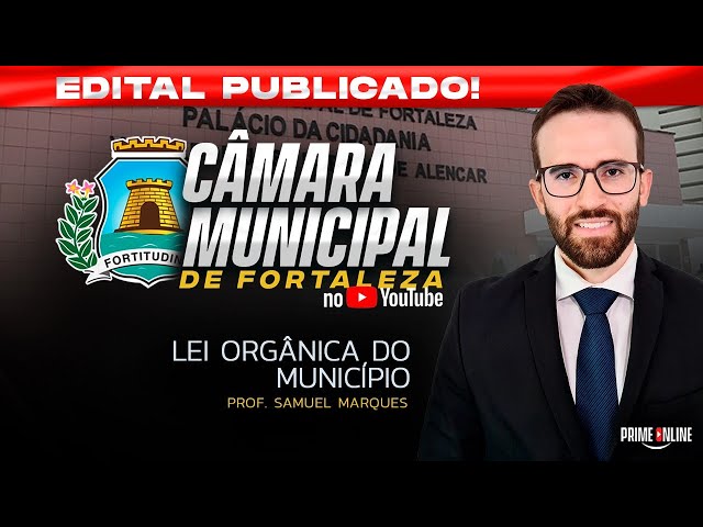 CÂMARA MUNICIPAL DE FORTALEZA | LEI ORGÂNICA DO MUNICIPIO | PROF. SAMUEL MARQUES