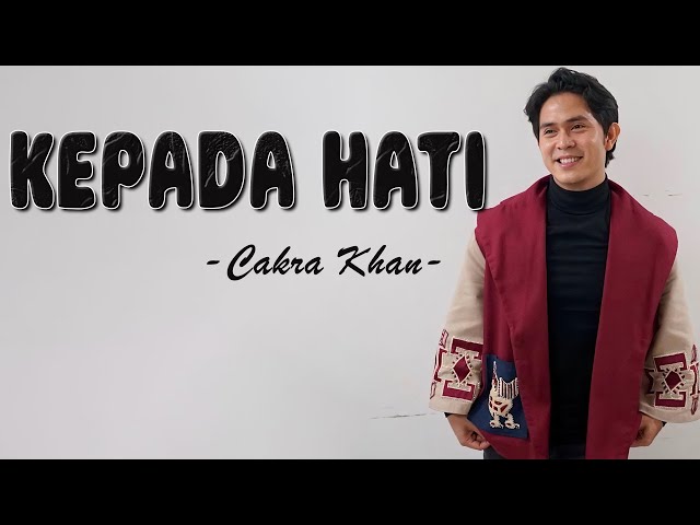 Cakra Khan - Kepada Hati-Lirik