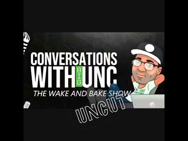 CONVERSATIONS WITH BIG UNC " UNCUT "