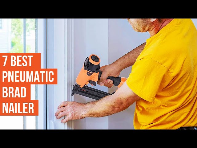 7 Best 18 Gauge Pneumatic Brad Nailer