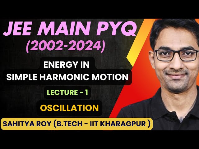 JEE PYQ (2002-24) | Topic 2 : Energy in Simple Harmonic Motion | Lec 1 | Chapter - 13 | Oscillation