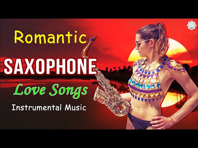 Romantic Saxophone Love Songs - Beautiful Saxophone Romantic Forever - Best Love Songs Of All Time