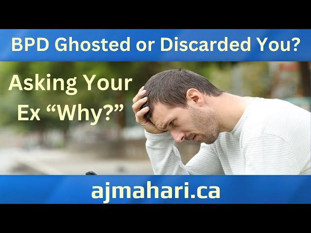 BPD Ghosted or Discarded You - Asking Your Ex “Why?”