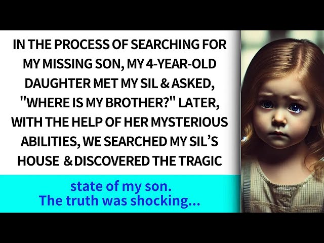 In the process of searching for my missing son, my 4 year old daughter met SIL,'Where is my broth