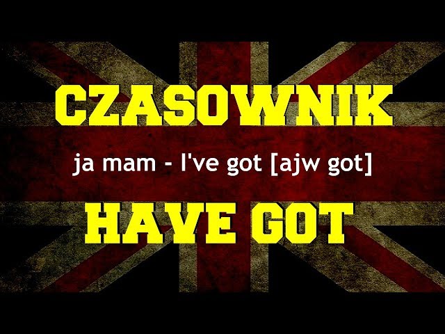 Czasownik have got mieć posiadać język angielski