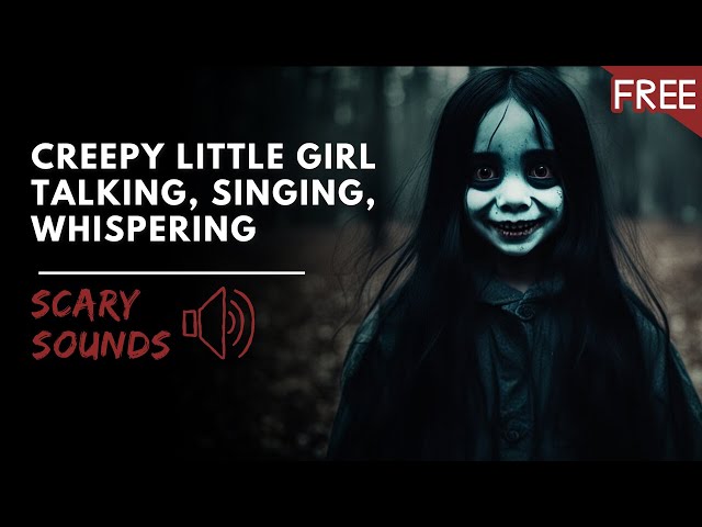 Creepy Little Girl Talking, Singing, Whispering | Scary Horror Sounds (HD) (FREE)