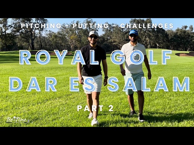 Part 2 Royal Golf Dar es Salam. Pitching - Putting and Challenges