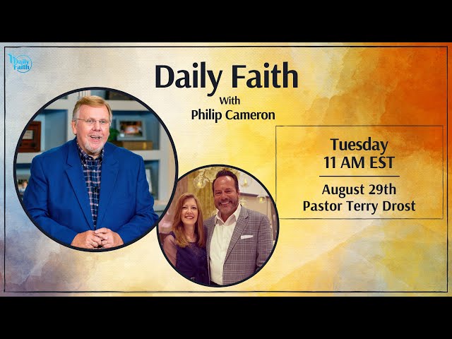 Daily Faith with Philip Cameron: Special Guest Pastor Terry Drost