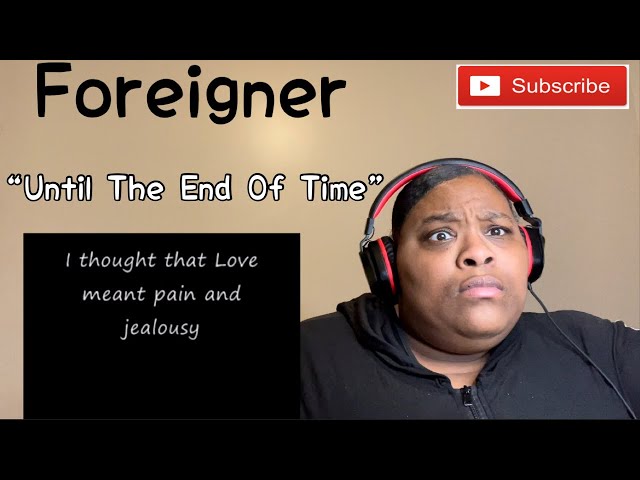 FOREIGNER - UNTIL THE END OF TIME |REQUESTED REACTION