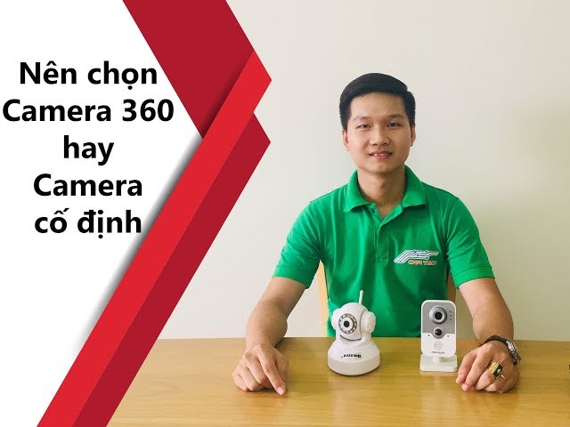 Nên chọn camera 360 hay camera cố định - [ CAPI TECH ]