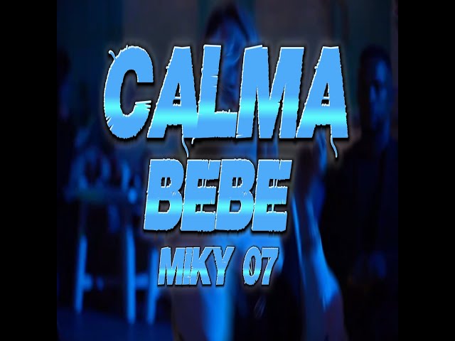 MIKY 07 - CALMA BEBE (VIDEO LYRICS)