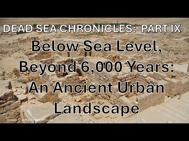 Below Sea Level, More Than 6000 Years: Jordan Valley's Ancient Settlements