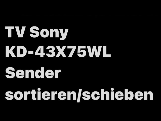 TV Sony KD-43X75WL Sender verschieben/sortieren