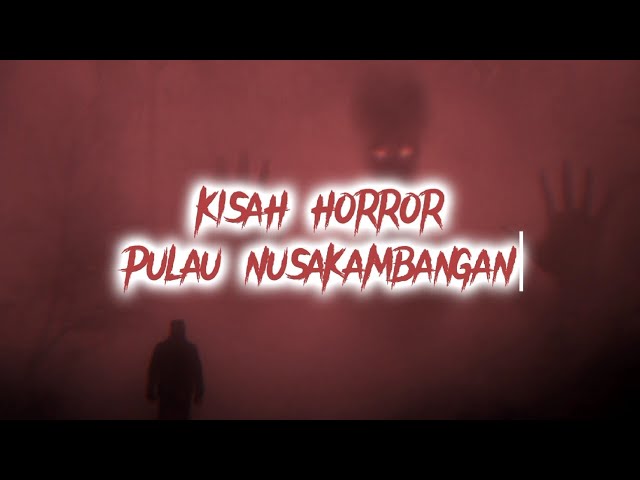 MAKHLUK ANEH PULAU NUSAKAMBANGAN - CERITA HORROR