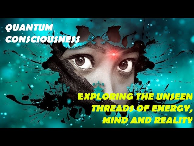 Quantum Consciousness: Unlocking the Universe Within (A Deep Dive Into the Mysteries of Our Reality)